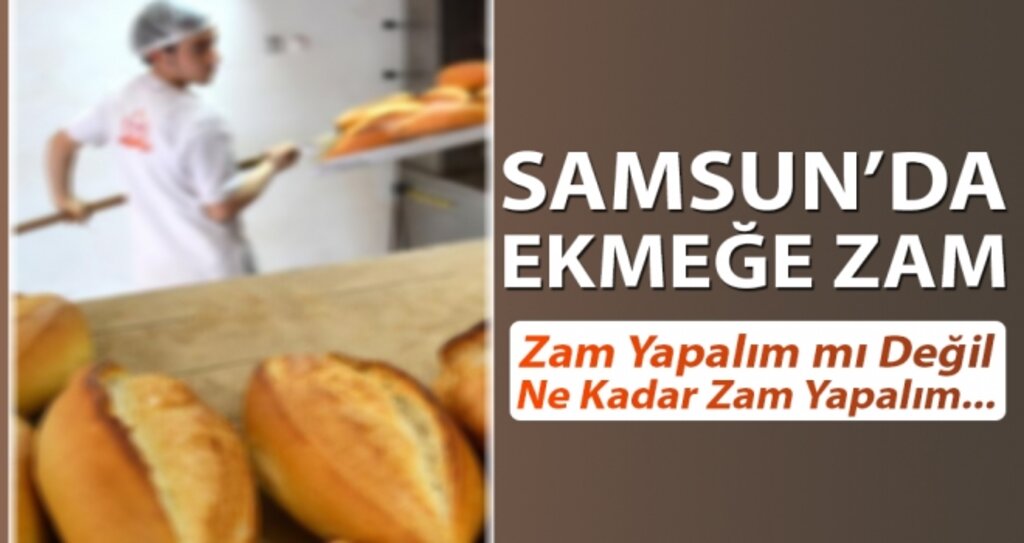 Samsun'da Ekmeğe Zam Geldi haberi