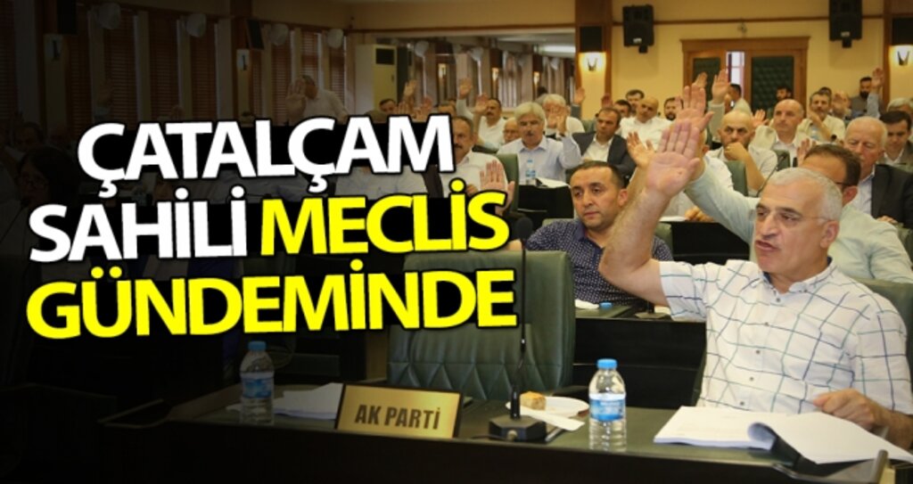 Çatalçam Sahili Meclis Gündeminde haberi
