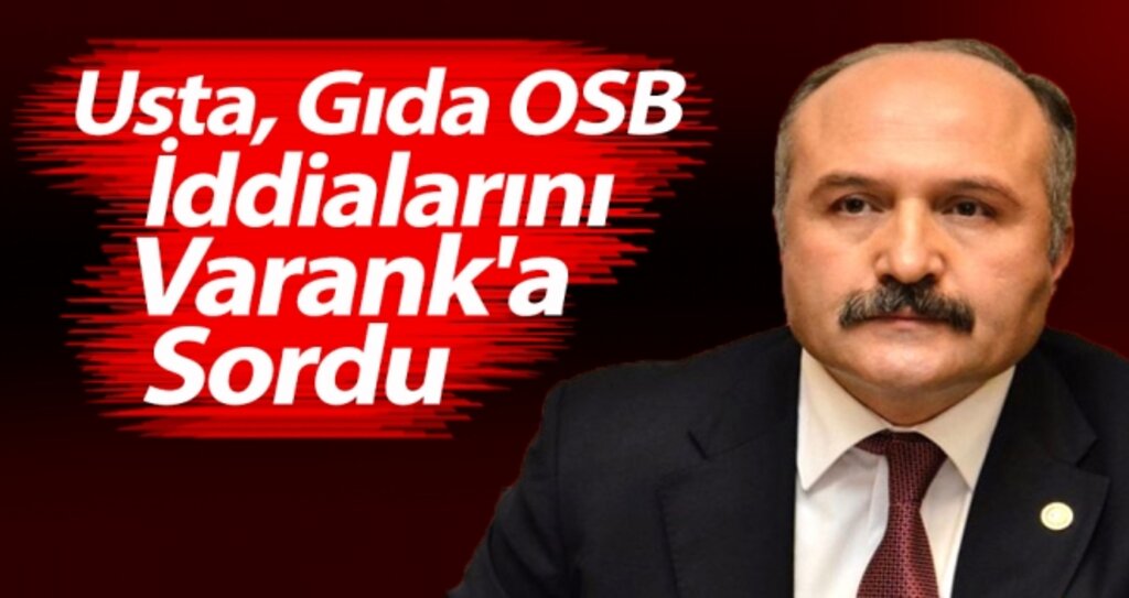 Usta, Gıda OSB İddialarını Varank'a Sordu haberi
