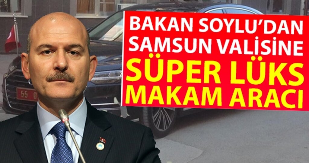 Bakan Soylu'dan Samsun Valisine Süper Lüks Makam Aracı haberi
