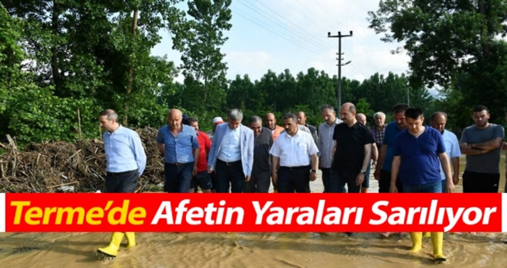 Terme’de Yaşanan Sel Felaketinin Yaraları Sarılıyor