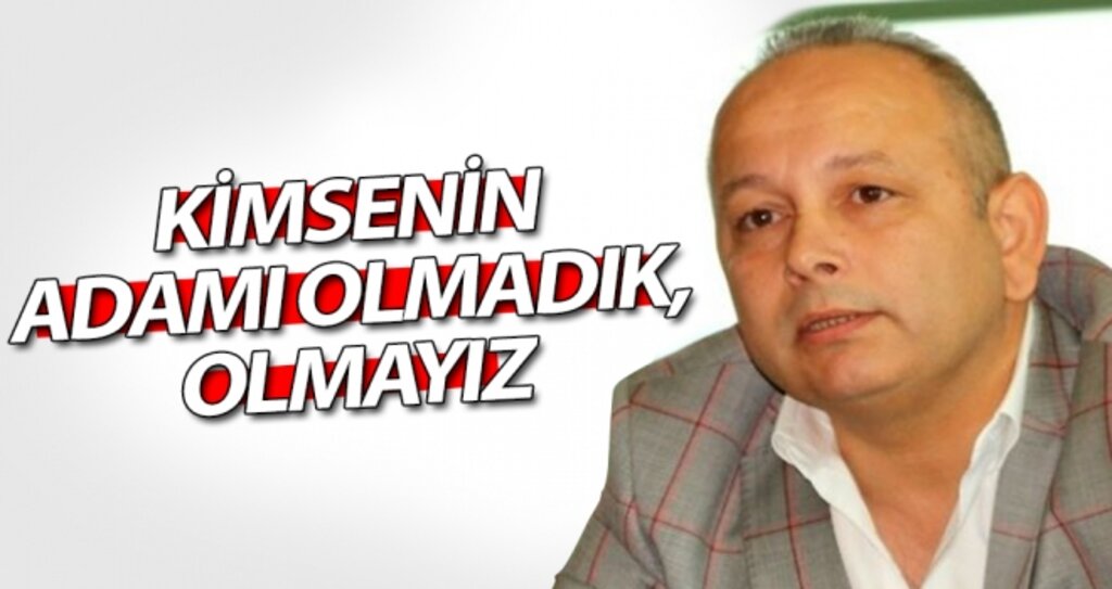 Sezgin Gümüş, "Kimsenin Adamı Olmadık, Olmayız" haberi