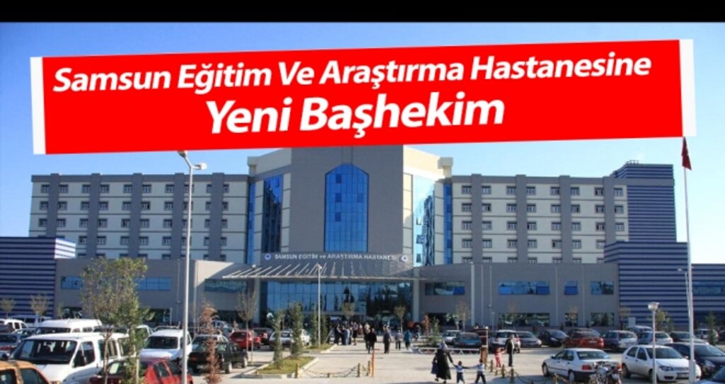 Samsun Eğitim ve Araştırma Hastanesine Yeni Başhekim haberi