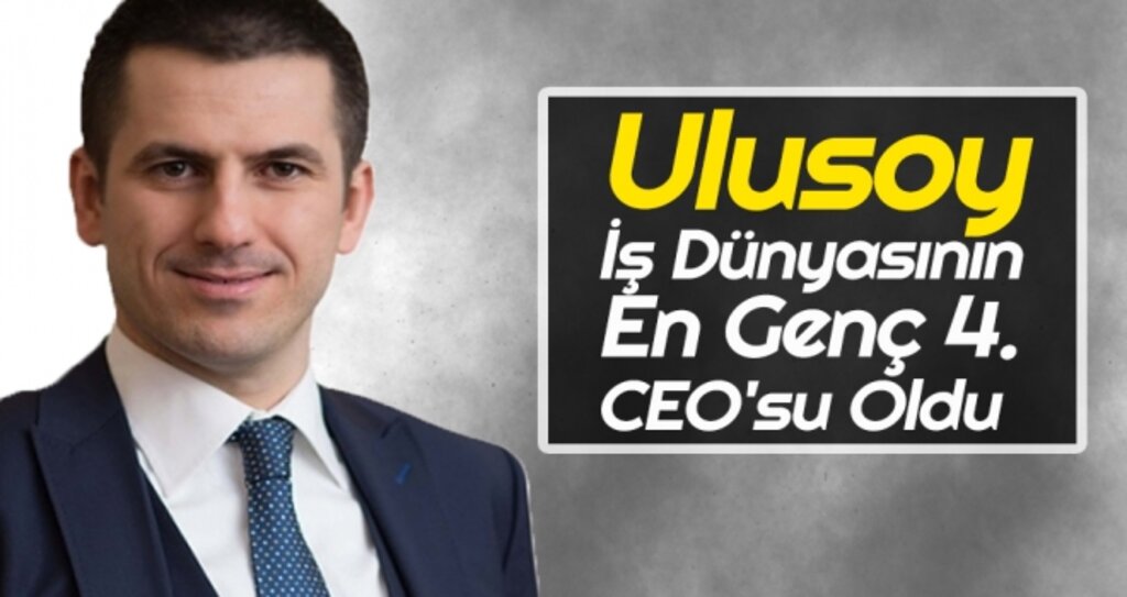 Ulusoy, İş Dünyasının 'En Genç 4. CEO'su Oldu haberi