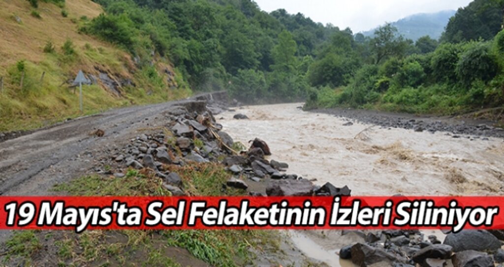 19 Mayıs'ta Sel Felaketinin İzleri Siliniyor haberi