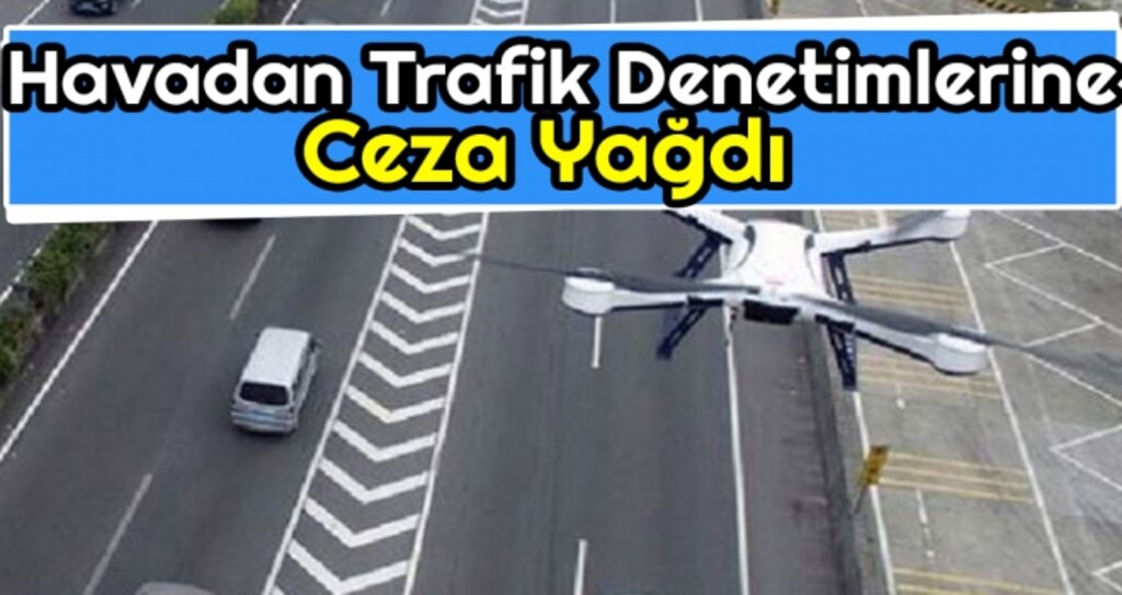 Havadan Trafik Denetimlerine Ceza Yağdı