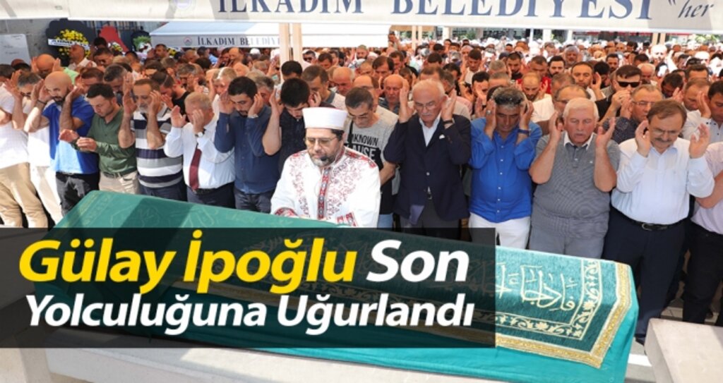 Gülay İpoğlu Son Yolculuğuna Uğurlandı haberi