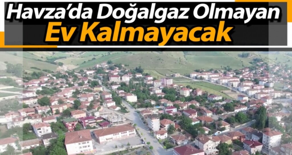 Havza'da Doğalgaz Olmayan Ev Kalmayacak! haberi