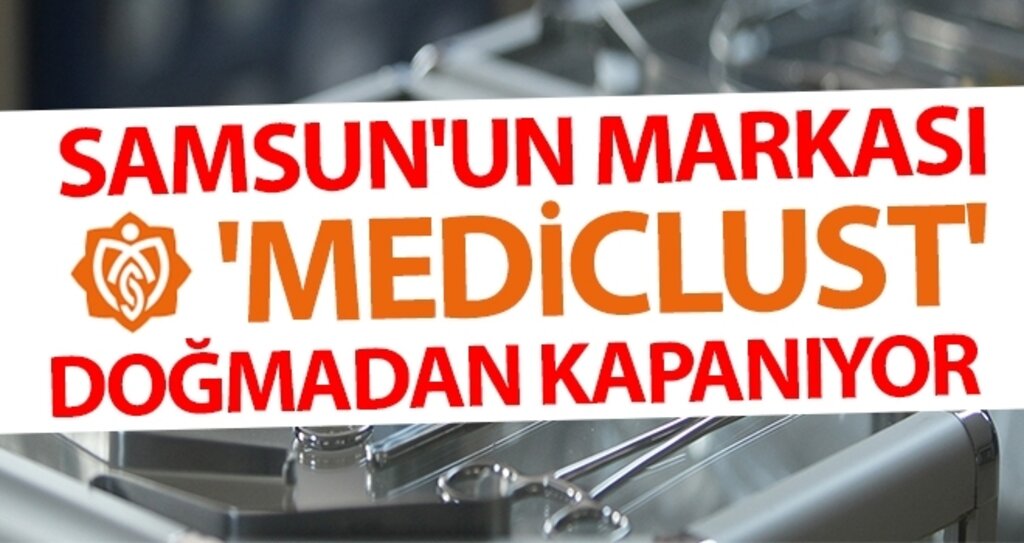 Samsun'un markası 'MediClust' doğmadan kapanıyor haberi