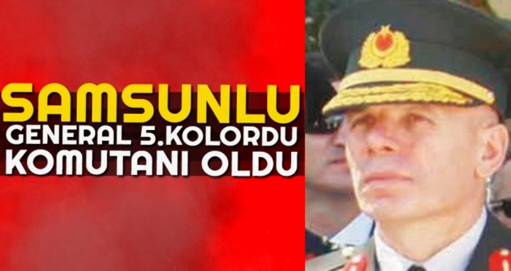 Samsunlu General 5.Kolordu Komutanı Oldu haberi