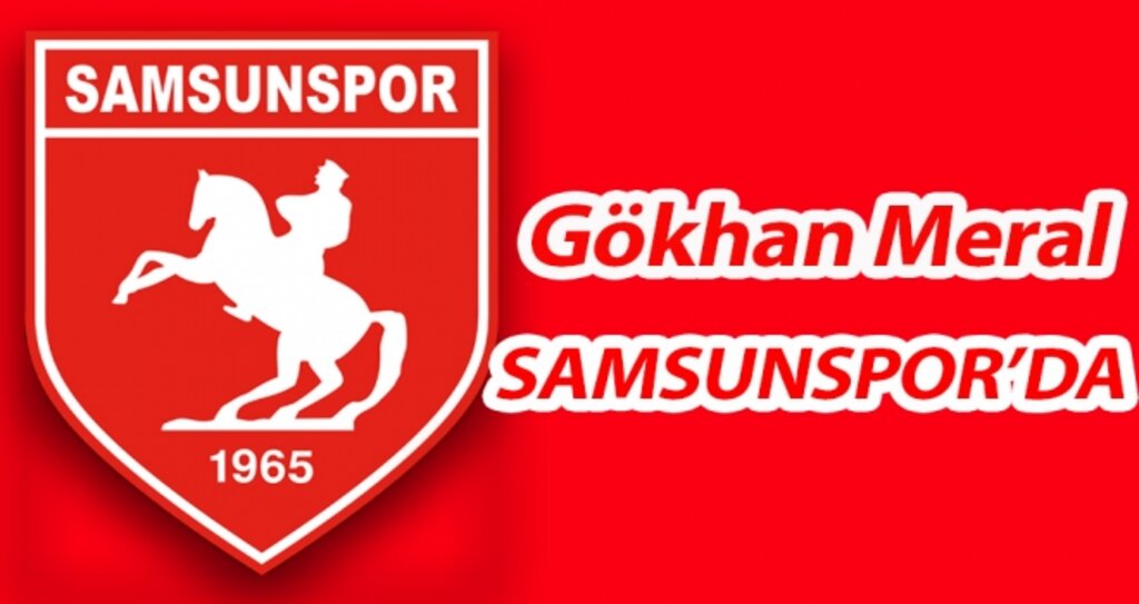 Gökhan Meral SAMSUNSPOR'DA! haberi