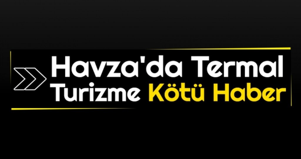 Havza'da Termal Turizme Kötü Haber