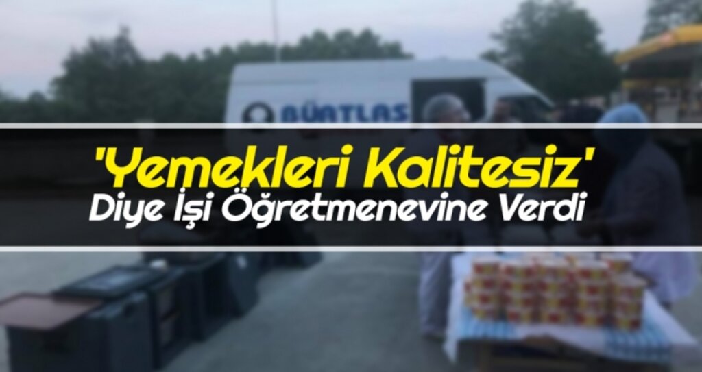 "Yemekleri Kalitesiz" Diye İşi Öğretmenevine Verdi haberi