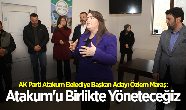 AK Parti Atakum Belediye Başkan Adayı Özlem Maraş: Atakum'u Birlikte Yöneteceğiz
