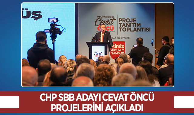CHP Samsun Büyükşehir Belediye Başkan Adayı Cevat Öncü Projelerini Açıkladı