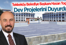 Tekkeköy Belediye Başkanı Hasan Togar Dev Projelerini Duyurdu