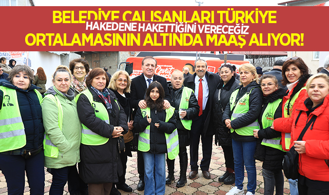Cevat Öncü: Belediye Çalışanları Türkiye Ortalamasının Altında Maaş Alıyor!