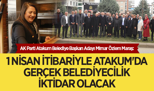 AK Parti Atakum Belediye Başkan Adayı Mimar Özlem Maraş: 1 Nisan itibariyle Atakum'da Gerçek Belediyecilik İktidar Olacak