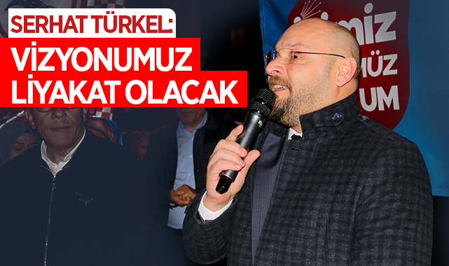 Serhat Türkel: Vizyonumuz liyakat olacak